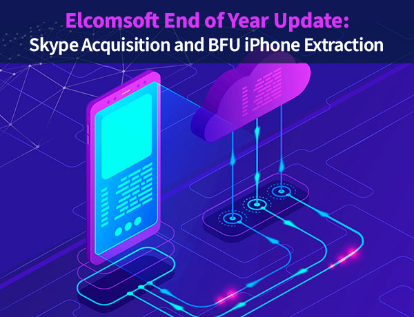 Elcomsoft End of Year Update: Skype Acquisition and BFU iPhone Extraction